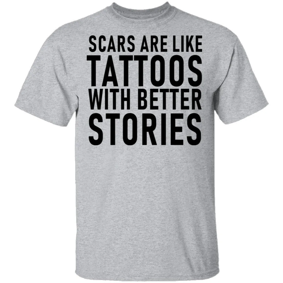 Scars Are Like Tattoos With Better Stories T-Shirt