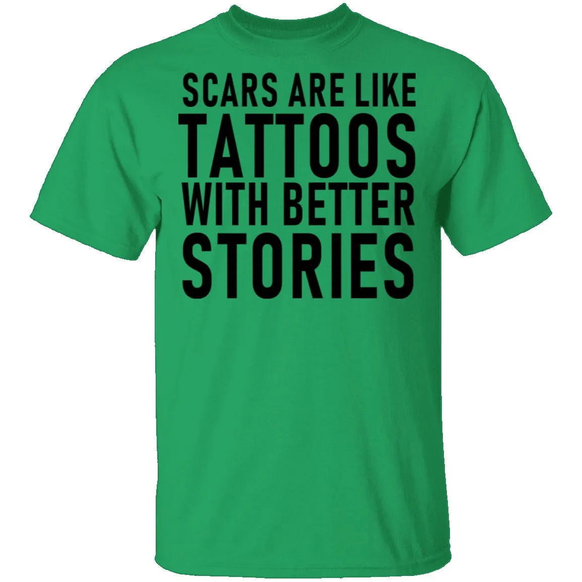 Scars Are Like Tattoos With Better Stories T-Shirt