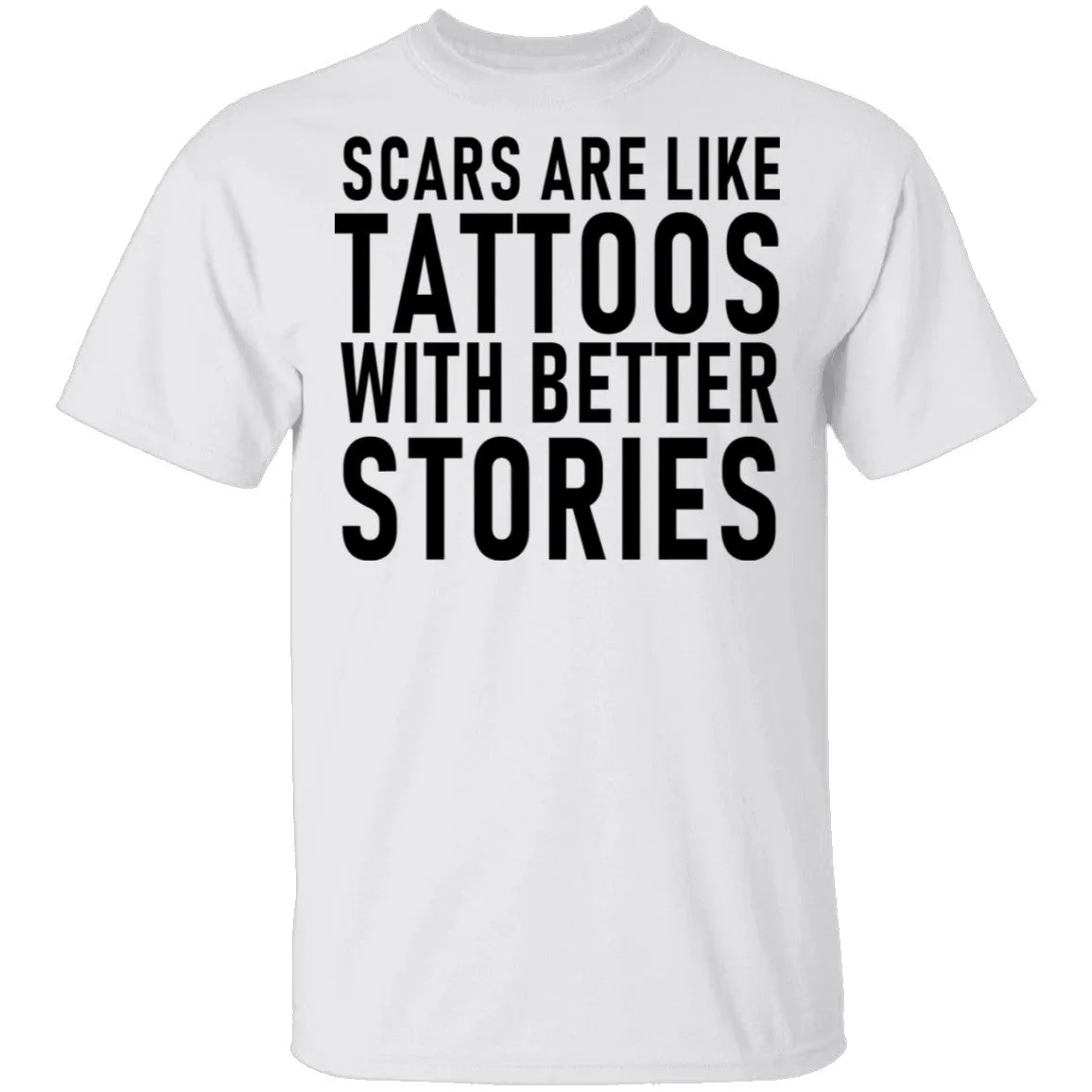 Scars Are Like Tattoos With Better Stories T-Shirt