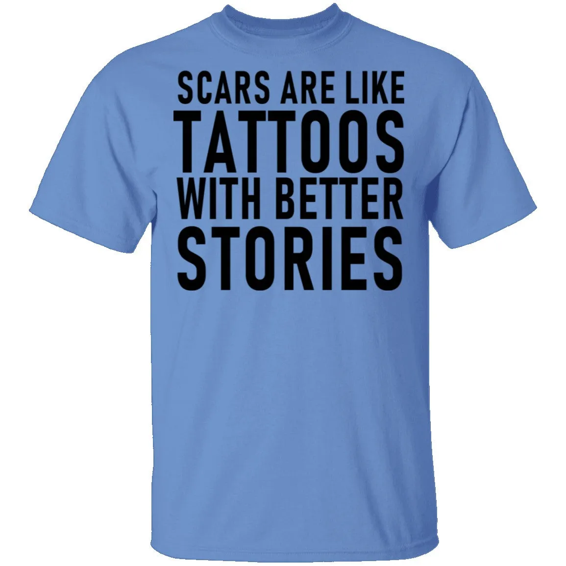 Scars Are Like Tattoos With Better Stories T-Shirt