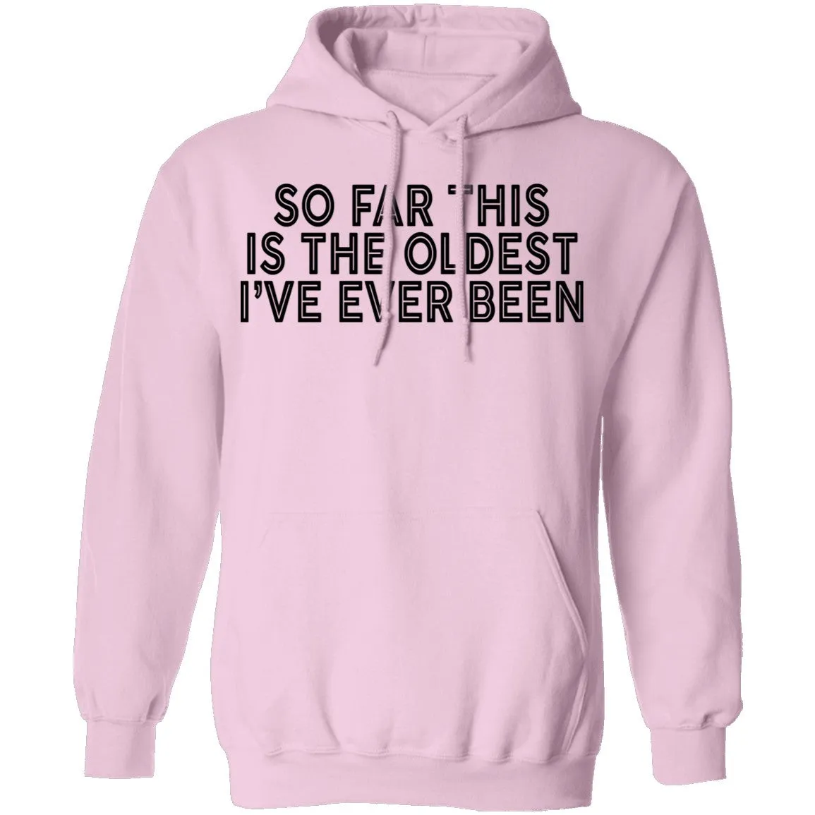 So Far This Is The Oldest I've Ever Been T-Shirt