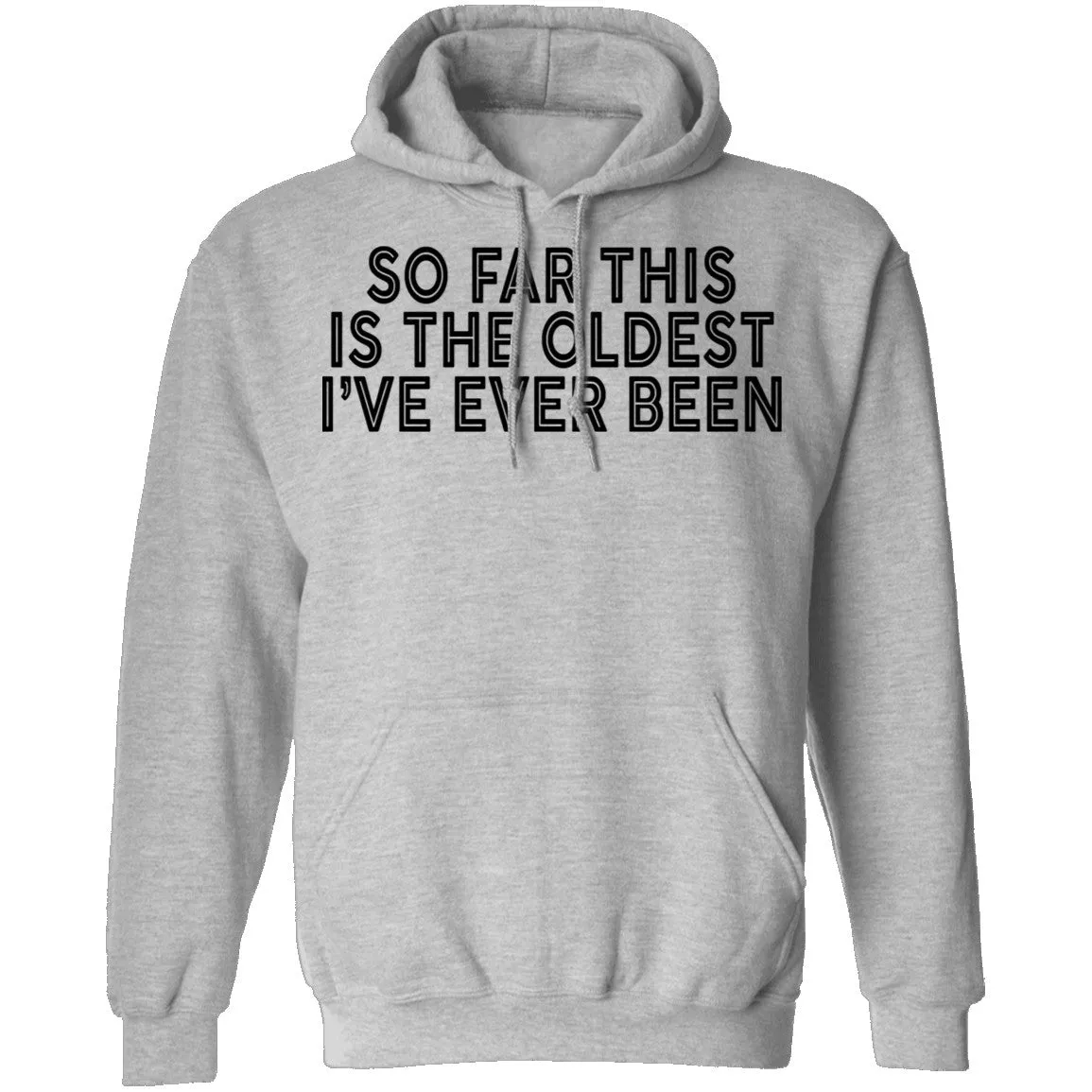 So Far This Is The Oldest I've Ever Been T-Shirt