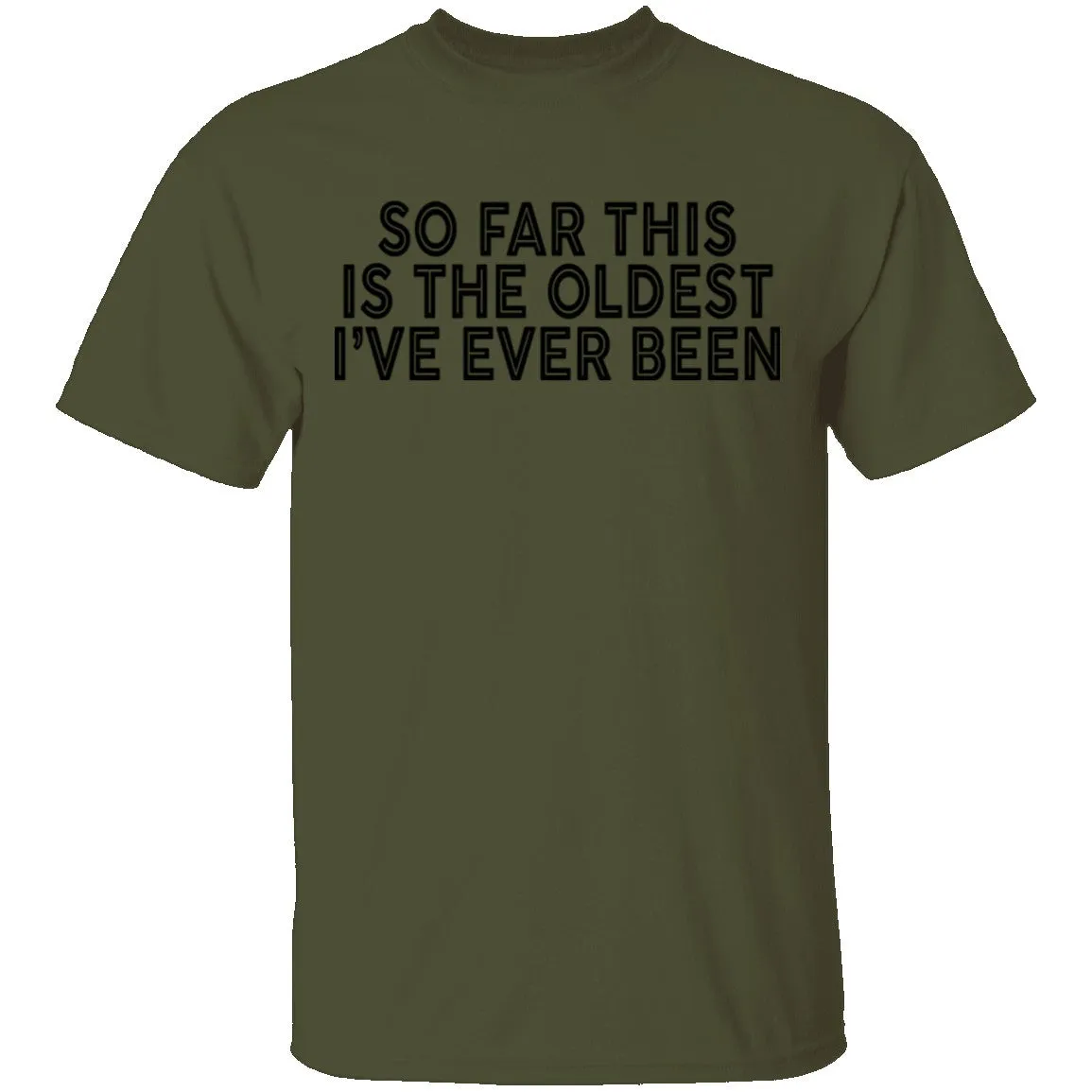 So Far This Is The Oldest I've Ever Been T-Shirt