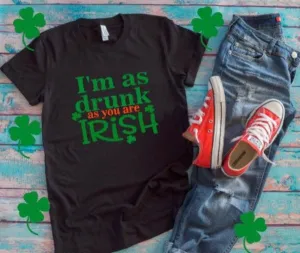 St. Patrick's Day, I'm As Drunk As You Are Irish, Black Unisex T-shirt