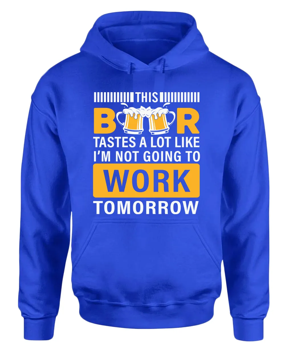 This beer tastes a lot like i'm not going to work tomorrow hoodie