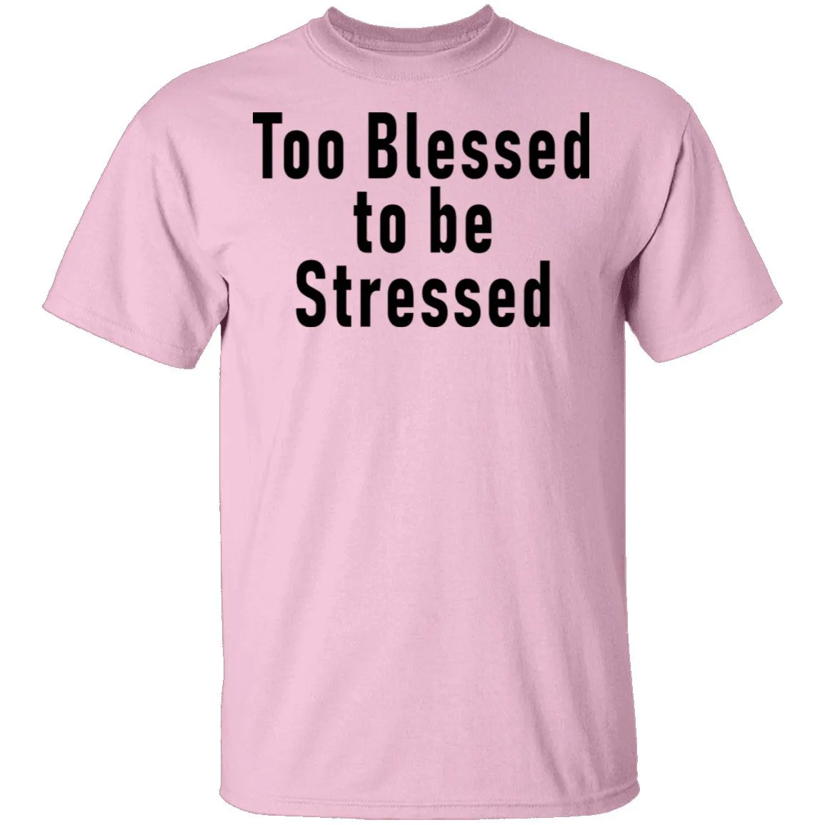 Too Blessed To Be Stressed T-Shirt