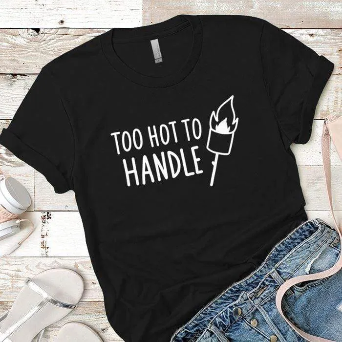 Too Hot To Handle Premium Tees