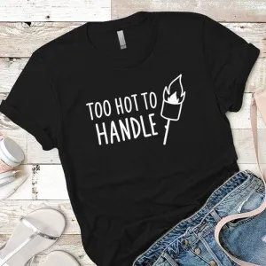 Too Hot To Handle Premium Tees