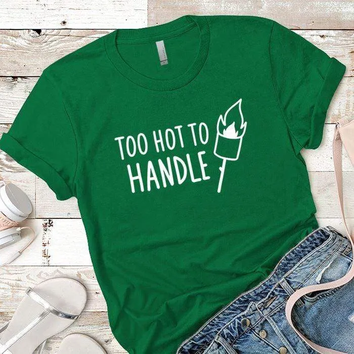Too Hot To Handle Premium Tees