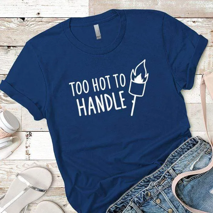 Too Hot To Handle Premium Tees