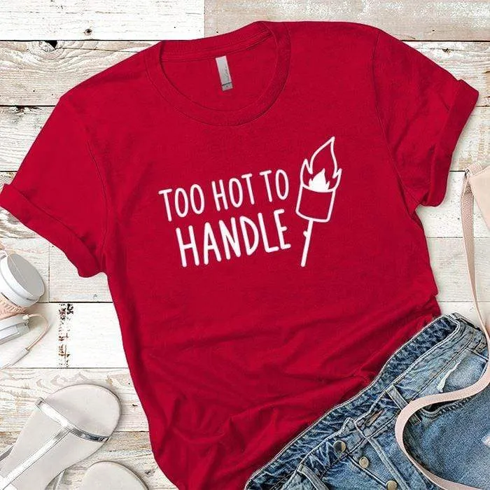 Too Hot To Handle Premium Tees