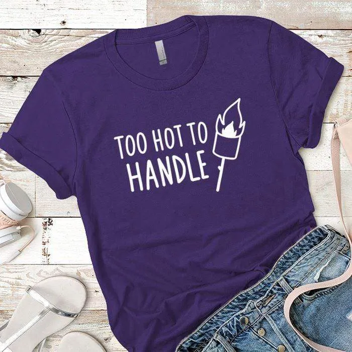Too Hot To Handle Premium Tees