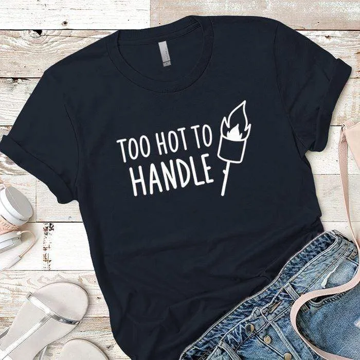 Too Hot To Handle Premium Tees