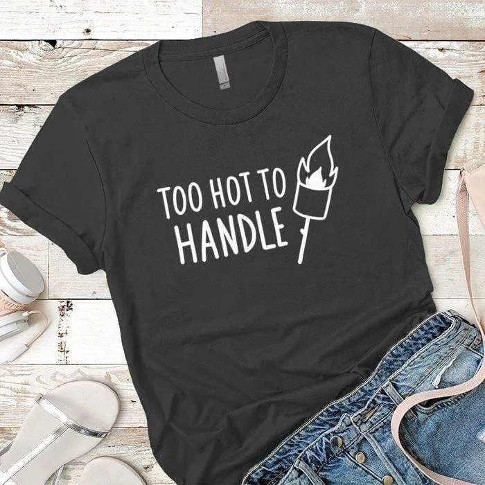 Too Hot To Handle Premium Tees