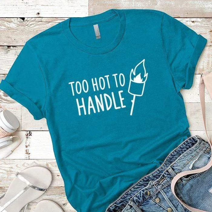 Too Hot To Handle Premium Tees