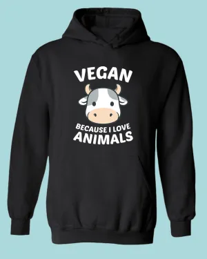 Vegan because I Love Animals Hoodie, Vegetarian Hoodie