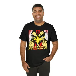 What Did You Say About America? Short Sleeve Tee