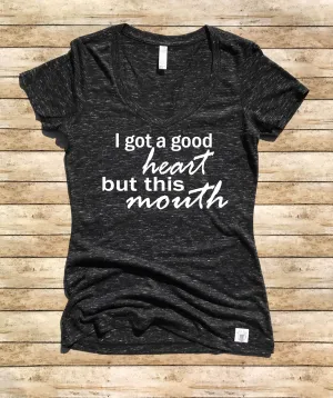 Women's Form Fitting V-Neck I Got a Good Heart But This Mouth